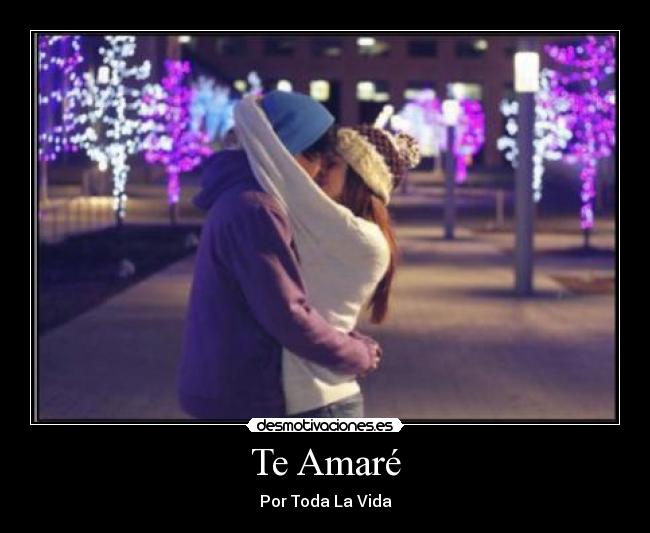 Te Amaré - Por Toda La Vidaღ