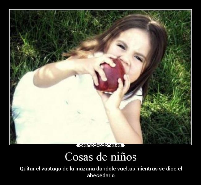 Cosas de niños - Quitar el vástago de la mazana dándole vueltas mientras se dice el abecedario
