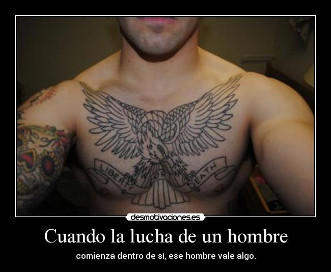 Cuando la lucha de un hombre - comienza dentro de sí, ese hombre vale algo.