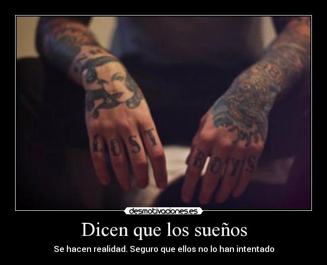 Dicen que los sueños - Se hacen realidad. Seguro que ellos no lo han intentado