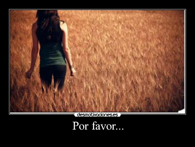 Por favor... -