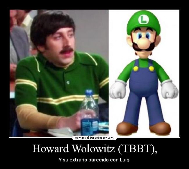Howard Wolowitz (TBBT), - Y su extraño parecido con Luigi