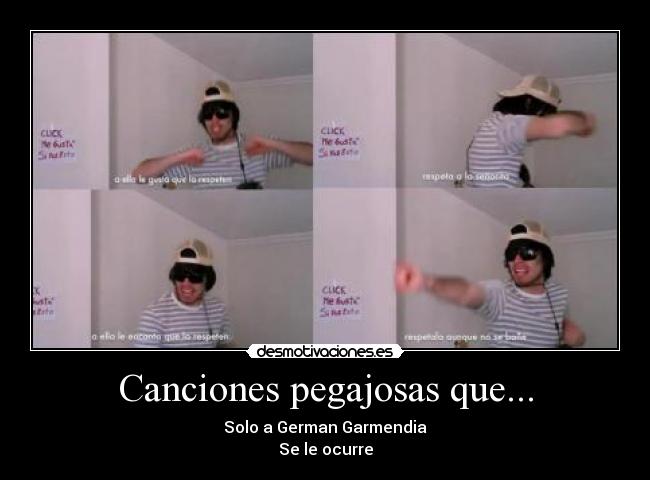 Canciones pegajosas que... - Solo a German Garmendia
Se le ocurre