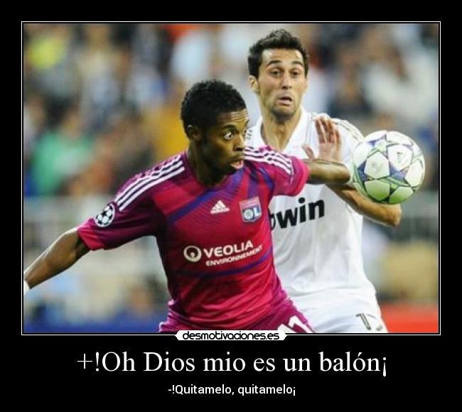 +!Oh Dios mio es un balón¡ - -!Quitamelo, quitamelo¡