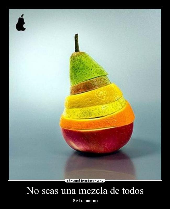 No seas una mezcla de todos -