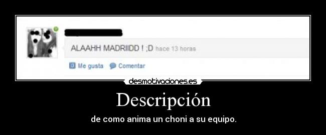 Descripción - de como anima un choni a su equipo.