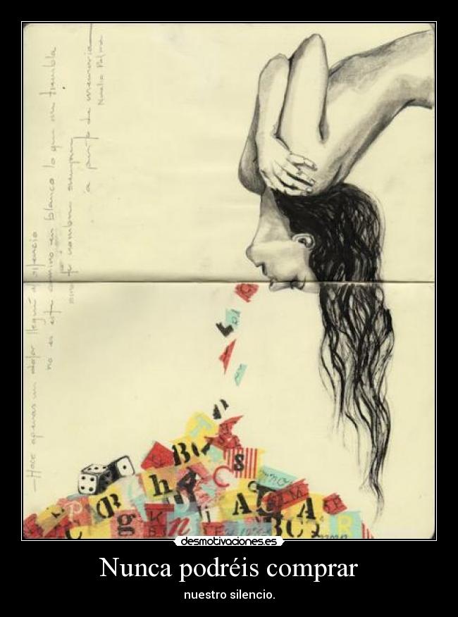 Nunca podréis comprar - nuestro silencio.