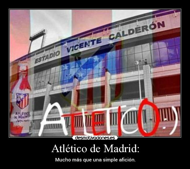 Atlético de Madrid: - Mucho más que una simple afición.