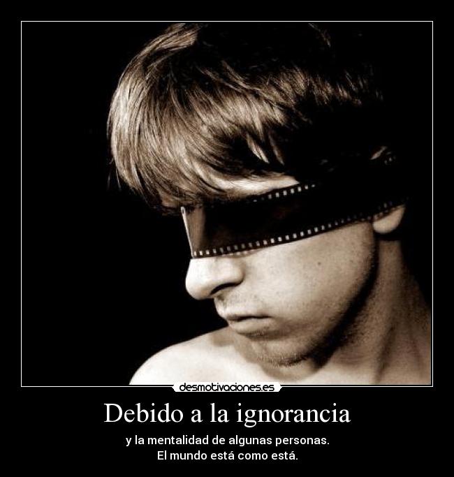 Debido a la ignorancia - y la mentalidad de algunas personas.
El mundo está como está.