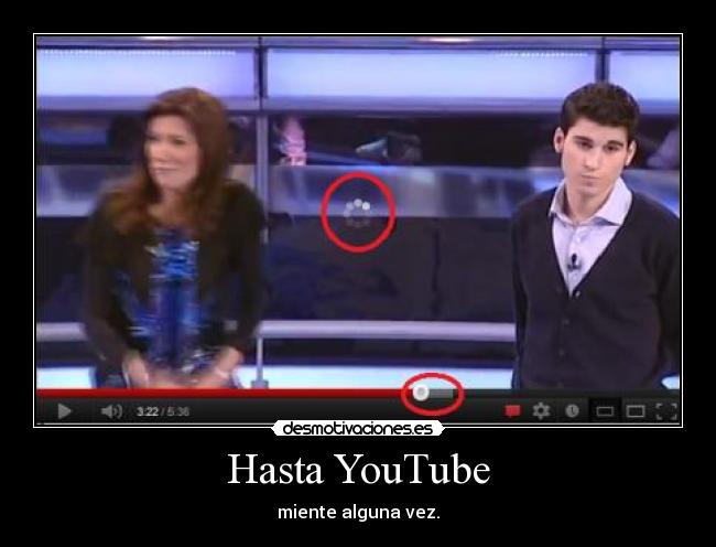 Hasta YouTube - miente alguna vez.