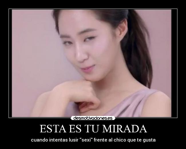 ESTA ES TU MIRADA - cuando intentas lusir sexi frente al chico que te gusta