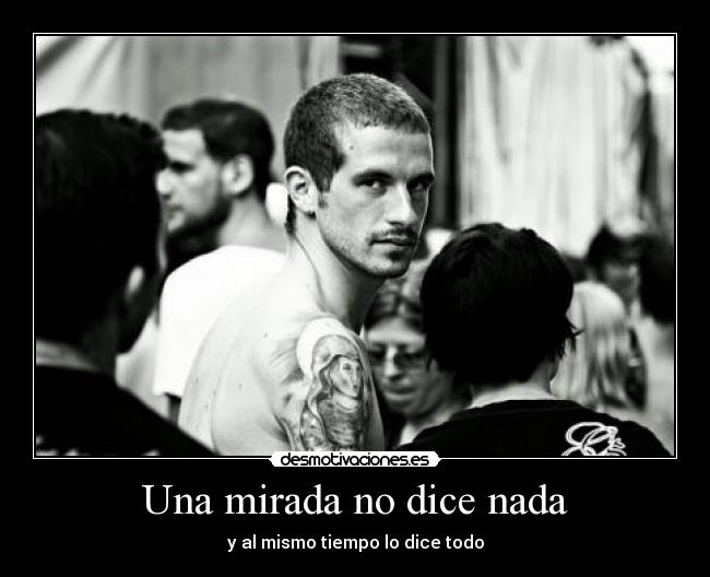Una mirada no dice nada - y al mismo tiempo lo dice todo
