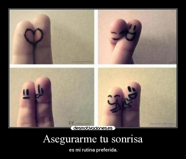 Asegurarme tu sonrisa - es mi rutina preferida.