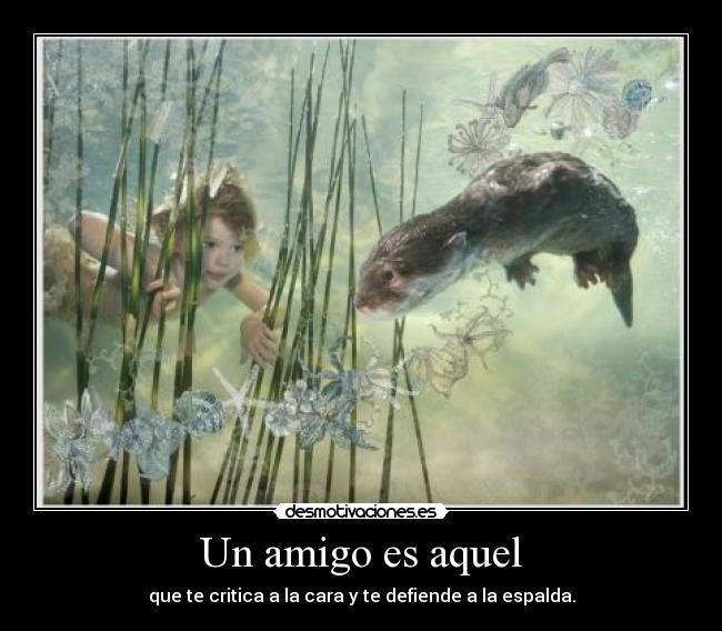 Un amigo es aquel -