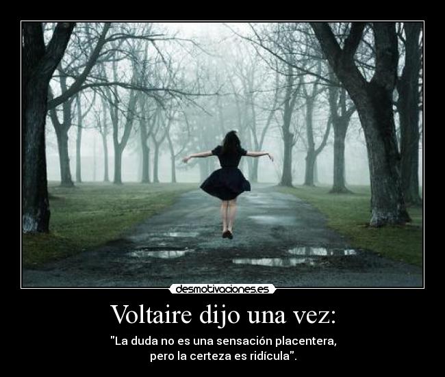 Voltaire dijo una vez: - 