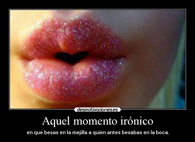 Aquel momento irónico -