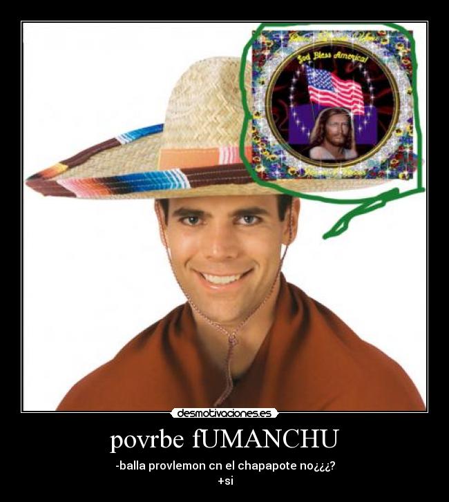 povrbe fUMANCHU - -balla provlemon cn el chapapote no¿¿¿?
+si