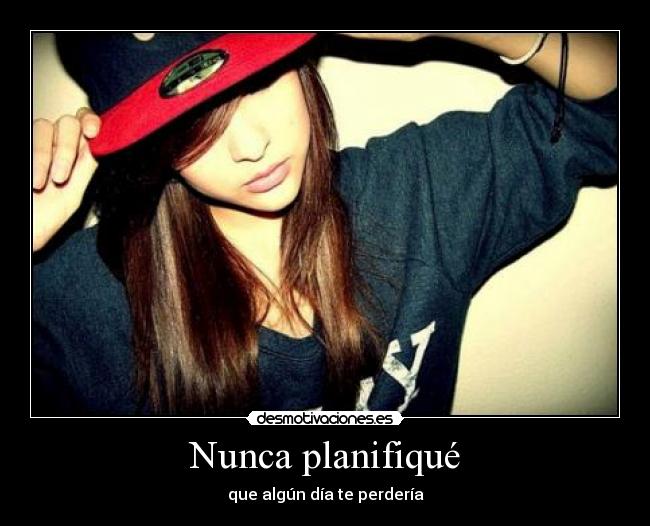 Nunca planifiqué - que algún día te perdería