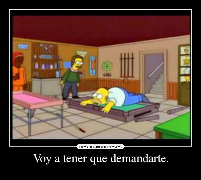 Voy a tener que demandarte. - 