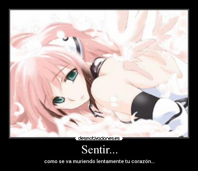 Sentir... - como se va muriendo lentamente tu corazón...