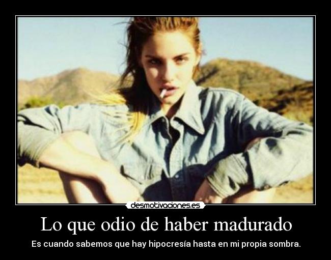 Lo que odio de haber madurado - 
