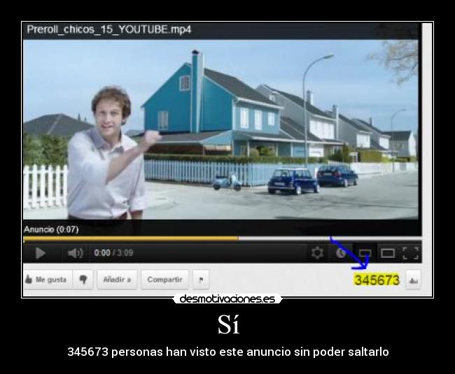 Sí - 345673 personas han visto este anuncio sin poder saltarlo