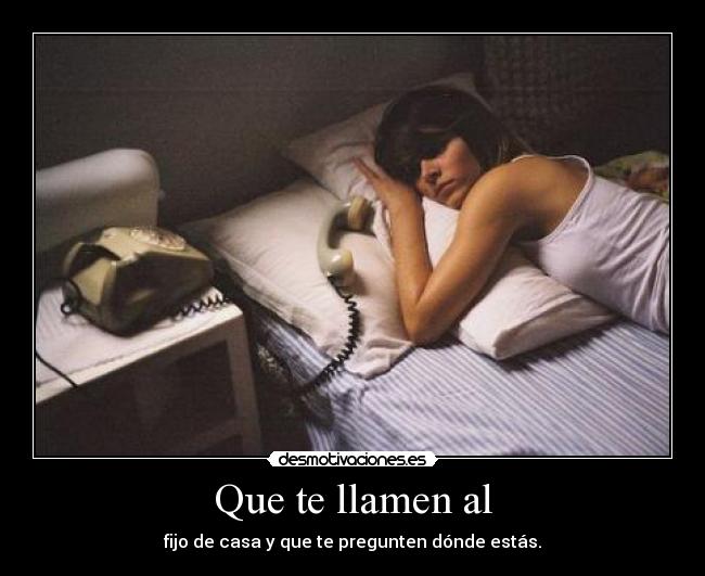Que te llamen al -