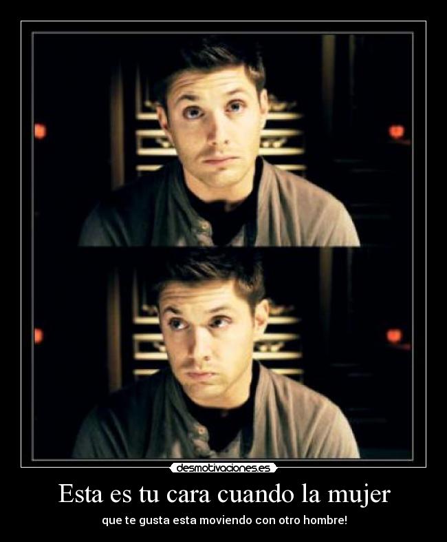 Esta es tu cara cuando la mujer - que te gusta esta moviendo con otro hombre!