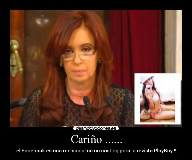 Cariño ...... - el Facebook es una red social no un casting para la revista PlayBoy !!