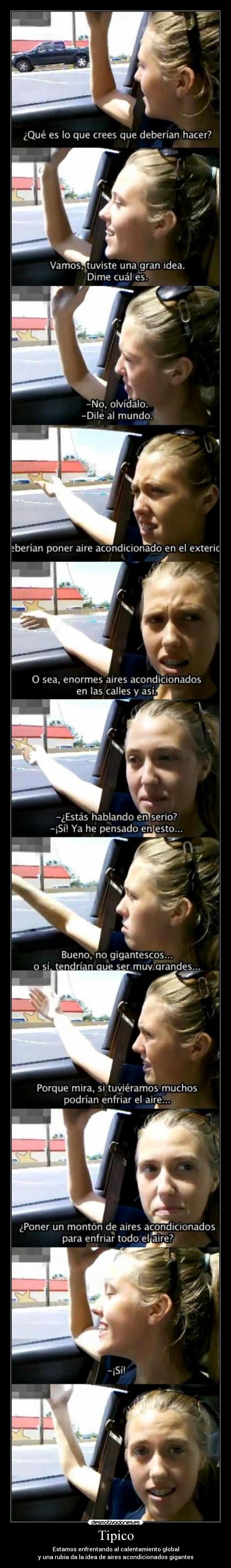 Tipico - Estamos enfrentando al calentamiento global
y una rubia da la idea de aires acondicionados gigantes
