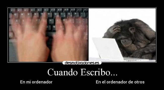 Cuando Escribo... - En mi ordenador En el ordenador de otros