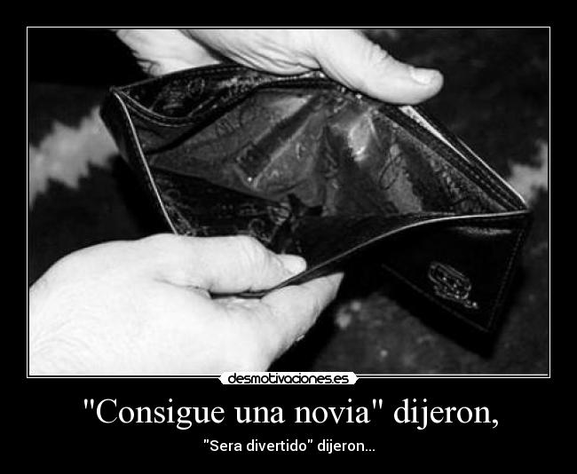 Consigue una novia dijeron, - 