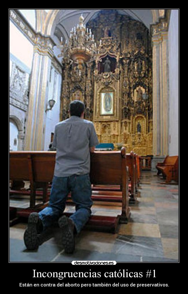 Incongruencias católicas #1 - Están en contra del aborto pero también del uso de preservativos.