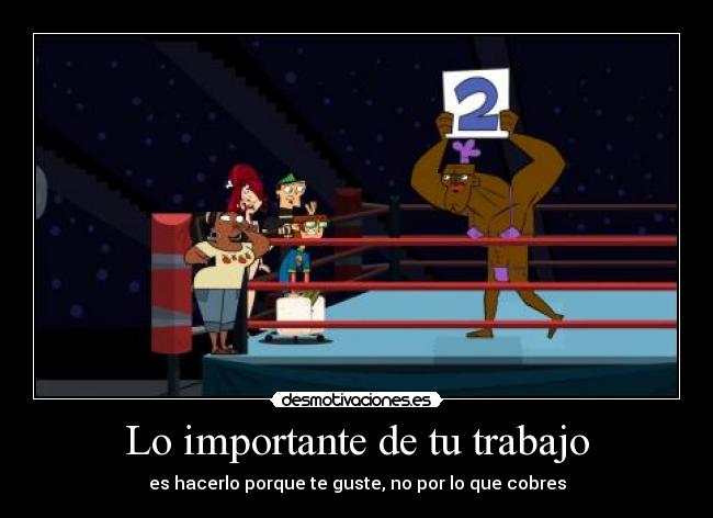 carteles trabajo trabajo hacer gusto importante cobrar chef hatchet total drama desmotivaciones