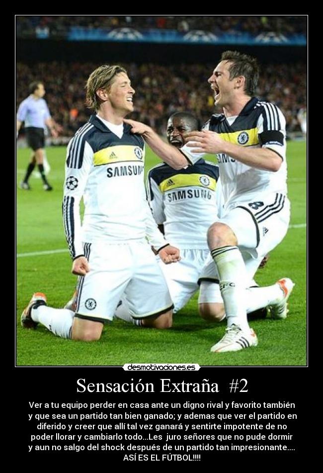 Sensación Extraña #2 - Ver a tu equipo perder en casa ante un digno rival y favorito también
y que sea un partido tan bien ganado; y ademas que ver el partido en
diferido y creer que allí tal vez ganará y sentirte impotente de no
poder llorar y cambiarlo todo...Les juro señores que no pude dormir
y aun no salgo del shock después de un partido tan impresionante....
ASÍ ES EL FÚTBOL!!!!