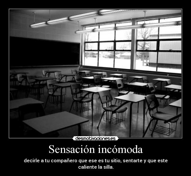 Sensación incómoda - decirle a tu compañero que ese es tu sitio, sentarte y que este caliente la silla.