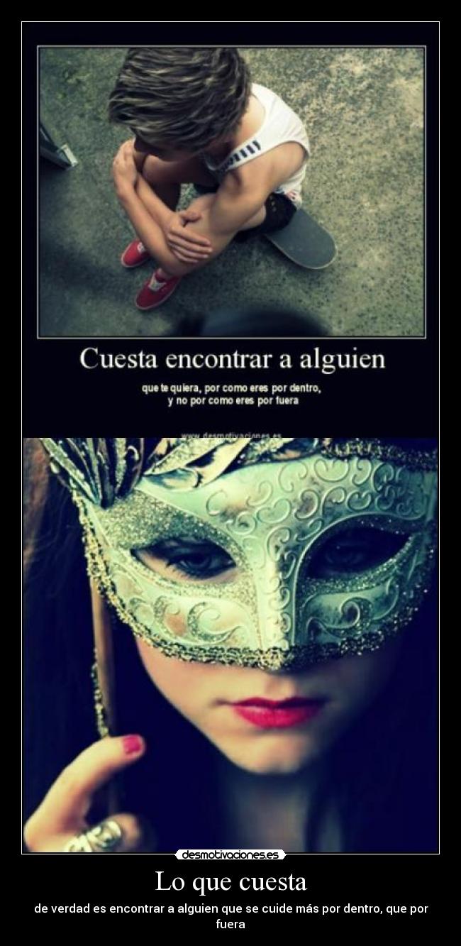 Lo que cuesta - de verdad es encontrar a alguien que se cuide más por dentro, que por fuera