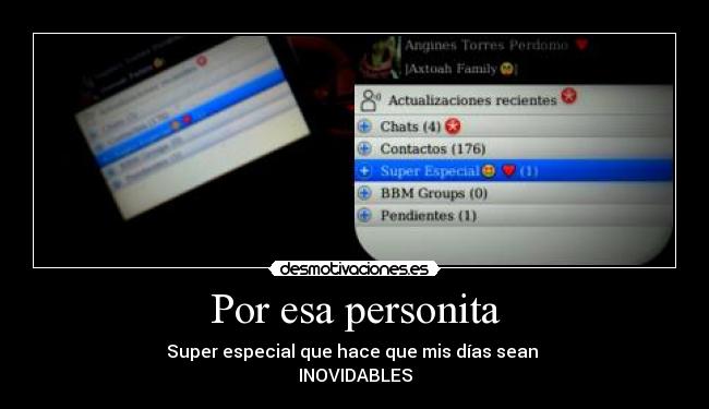 Por esa personita - Super especial que hace que mis días sean
INOVIDABLES