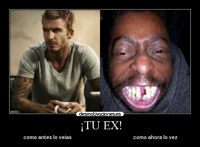 ¡TU EX! - como antes lo veías como ahora lo vez