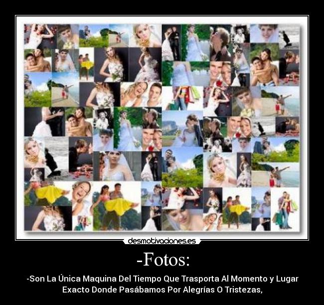 -Fotos: - -Son La Única Maquina Del Tiempo Que Trasporta Al Momento y Lugar
Exacto Donde Pasábamos Por Alegrías O Tristezas,