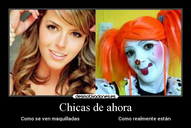 Chicas de ahora - Como se ven maquilladas                                 Como realmente están