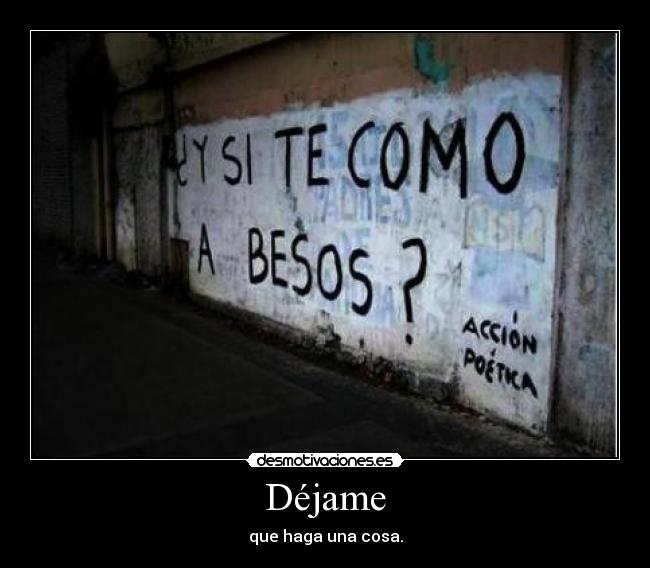 Déjame - que haga una cosa.