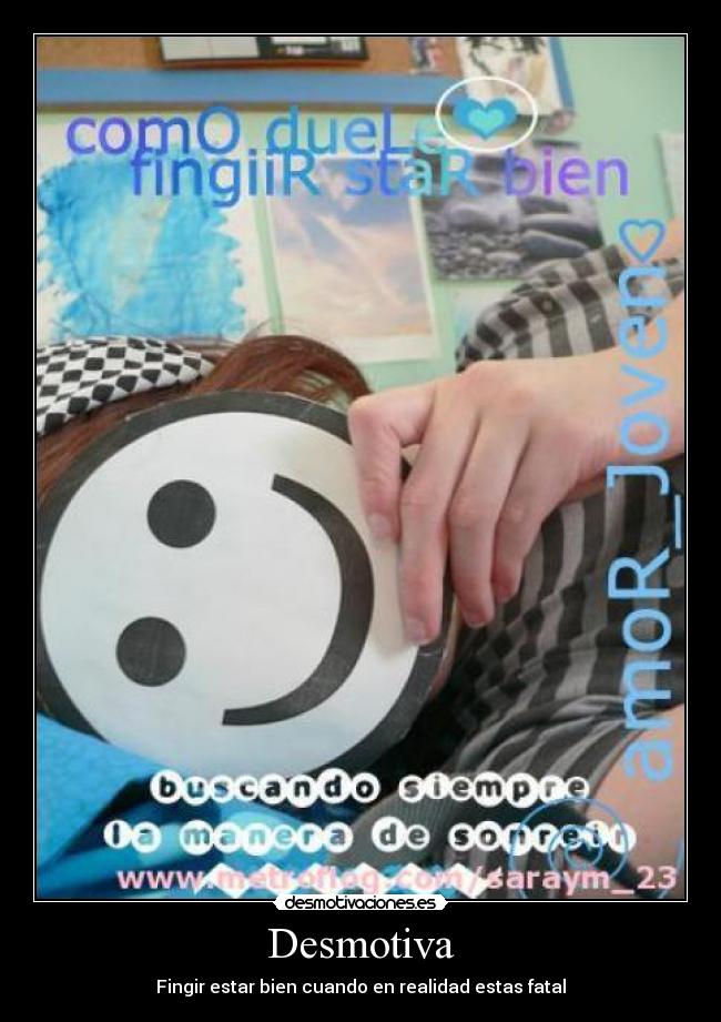 Desmotiva - Fingir estar bien cuando en realidad estas fatal