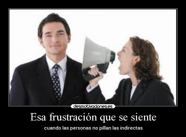 Esa frustración que se siente -