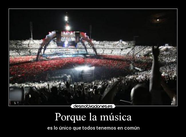 Porque la música - es lo único que todos tenemos en común