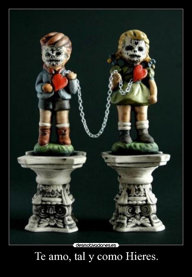 Te amo, tal y como Hieres. - 