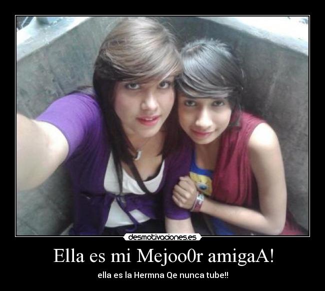 Ella es mi Mejoo0r amigaA! - ella es la Hermna Qe nunca tube!!