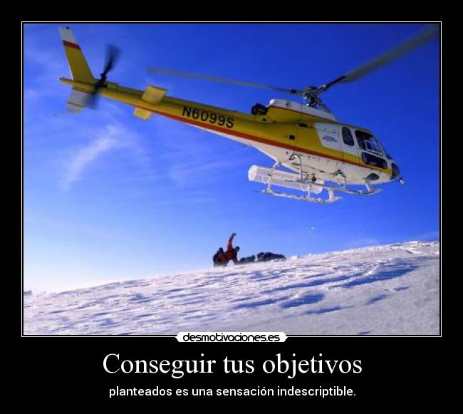 Conseguir tus objetivos - planteados es una sensación indescriptible.