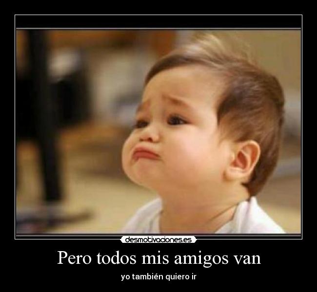 Pero todos mis amigos van -