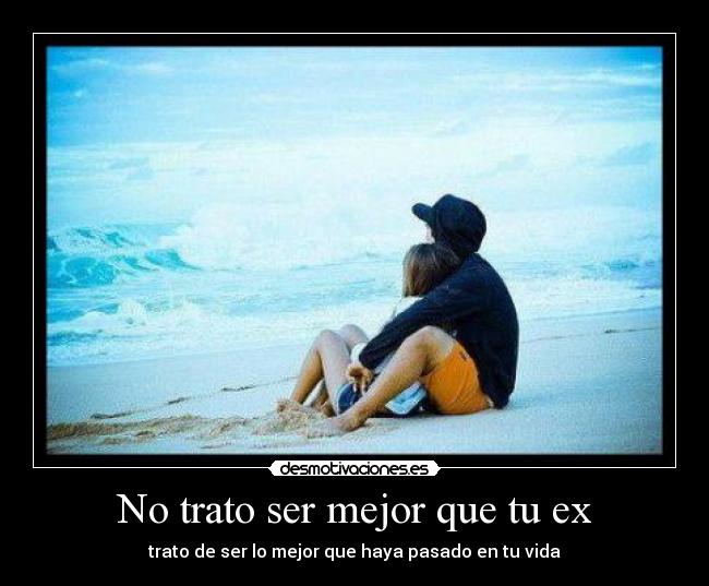 No trato ser mejor que tu ex - 